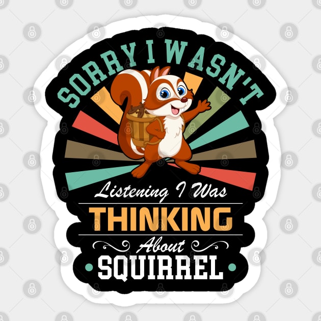 Squirrel lovers Sorry I Wasn't Listening I Was Thinking About Squirrel Sticker by Benzii-shop 